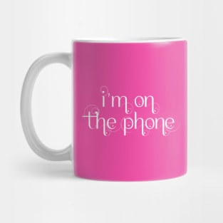 i'm on the phone Mug